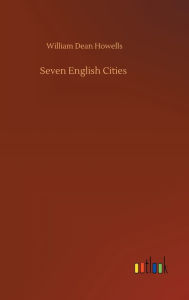 Title: Seven English Cities, Author: William Dean Howells