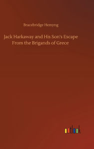 Title: Jack Harkaway and His Son's Escape From the Brigands of Grece, Author: Bracebridge Hemyng