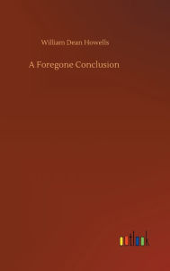 Title: A Foregone Conclusion, Author: William Dean Howells