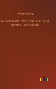 Title: Departamental Dtties and Ballads and Barrack Room Ballads, Author: Rudyard Kipling