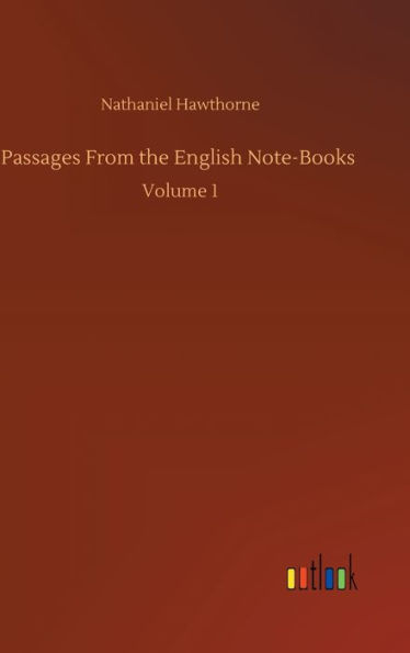 Passages From the English Note-Books: Volume 1