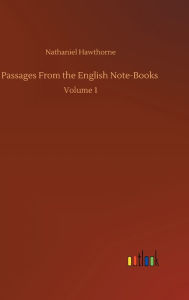 Title: Passages From the English Note-Books: Volume 1, Author: Nathaniel Hawthorne