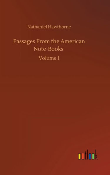 Passages From the American Note-Books: Volume 1