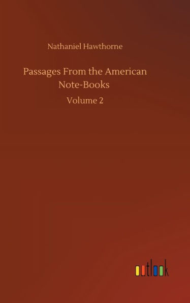Passages From the American Note-Books: Volume 2