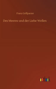 Title: Des Meeres und der Liebe Wellen, Author: Franz Grillparzer