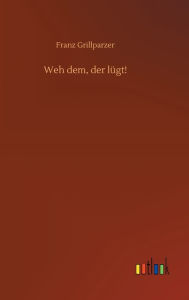 Title: Weh dem, der lügt!, Author: Franz Grillparzer