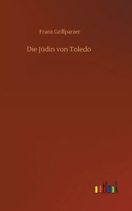 Title: Die Jüdin von Toledo, Author: Franz Grillparzer