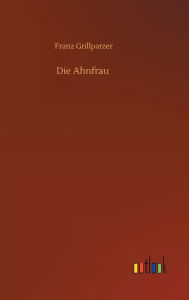 Title: Die Ahnfrau, Author: Franz Grillparzer