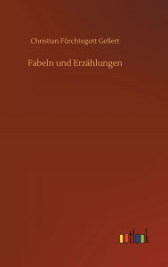 Title: Fabeln und Erzählungen, Author: Christian Fürchtegott Gellert