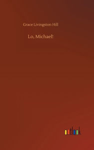 Title: Lo, Michael!, Author: Grace Livingston Hill