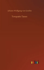 Title: Torquato Tasso, Author: Johann Wolfgang Von Goethe