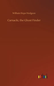 Title: Carnacki, the Ghost Finder, Author: William Hope Hodgson