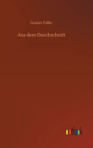 Title: Aus dem Durchschnitt, Author: Gustav Falke