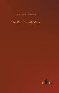 Title: The Red Thumb Mark, Author: R. Austin Freeman