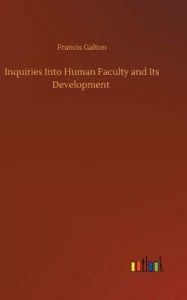 Title: Inquiries Into Human Faculty and Its Development, Author: Francis Galton