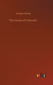 Title: The House of Cobwebs, Author: George Gissing