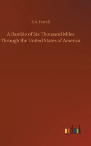 Title: A Ramble of Six Thousand Miles Through the United States of America, Author: S.A. Ferrall