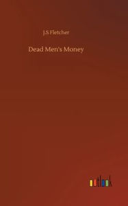 Title: Dead Men's Money, Author: J.S Fletcher