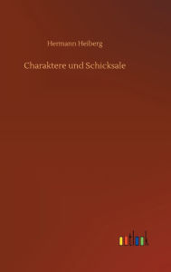 Title: Charaktere und Schicksale, Author: Hermann Heiberg