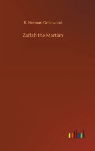 Title: Zarlah the Martian, Author: R. Norman Grisewood
