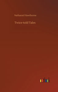 Title: Twice-told Tales, Author: Nathaniel Hawthorne