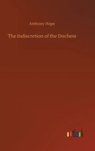 Title: The Indiscretion of the Duchess, Author: Anthony Hope