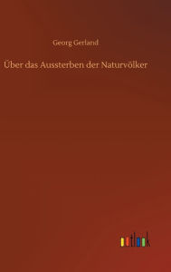 Title: Über das Aussterben der Naturvölker, Author: Georg Gerland