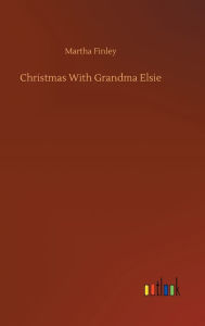 Title: Christmas With Grandma Elsie, Author: Martha Finley