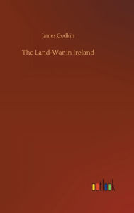 Title: The Land-War in Ireland, Author: James Godkin