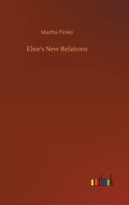 Title: Elsie's New Relations, Author: Martha Finley