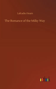 Title: The Romance of the Milky Way, Author: Lafcadio Hearn
