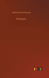 Title: Bressant, Author: Nathaniel Hawthorne