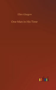 Title: One Man in His Time, Author: Ellen Glasgow