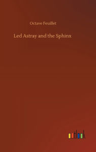 Title: Led Astray and the Sphinx, Author: Octave Feuillet