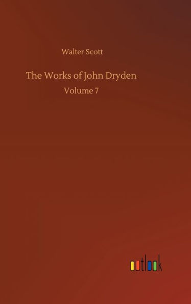 The Works of John Dryden: Volume 7