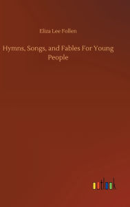 Title: Hymns, Songs, and Fables For Young People, Author: Eliza Lee Follen