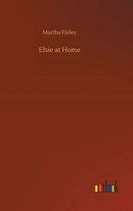 Title: Elsie at Home, Author: Martha Finley