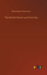 Title: The Bridal March and One Day, Author: Bjornstjerne Bjornson