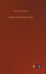Title: Violets and Other Tales, Author: Alice Ruth Moore