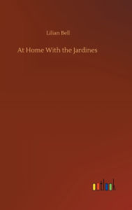 Title: At Home With the Jardines, Author: Lilian Bell
