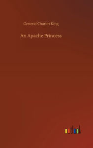 Title: An Apache Princess, Author: General Charles King
