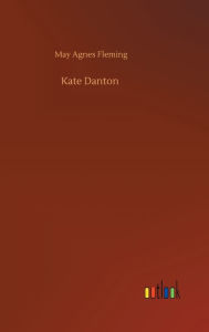 Title: Kate Danton, Author: May Agnes Fleming