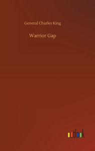 Title: Warrior Gap, Author: General Charles King