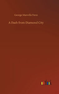 Title: A Dash from Diamond City, Author: George Manville Fenn