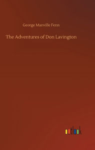 Title: The Adventures of Don Lavington, Author: George Manville Fenn