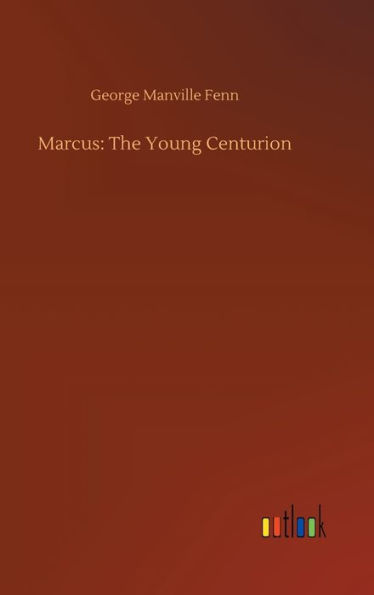 Marcus: The Young Centurion