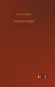 Title: Peter the Whaler, Author: W H G Kingston