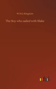 Title: The Boy who sailed with Blake, Author: W H G Kingston