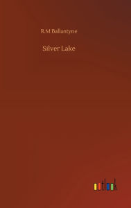 Title: Silver Lake, Author: Robert Michael Ballantyne