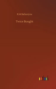 Title: Twice Bought, Author: R.M Ballantyne